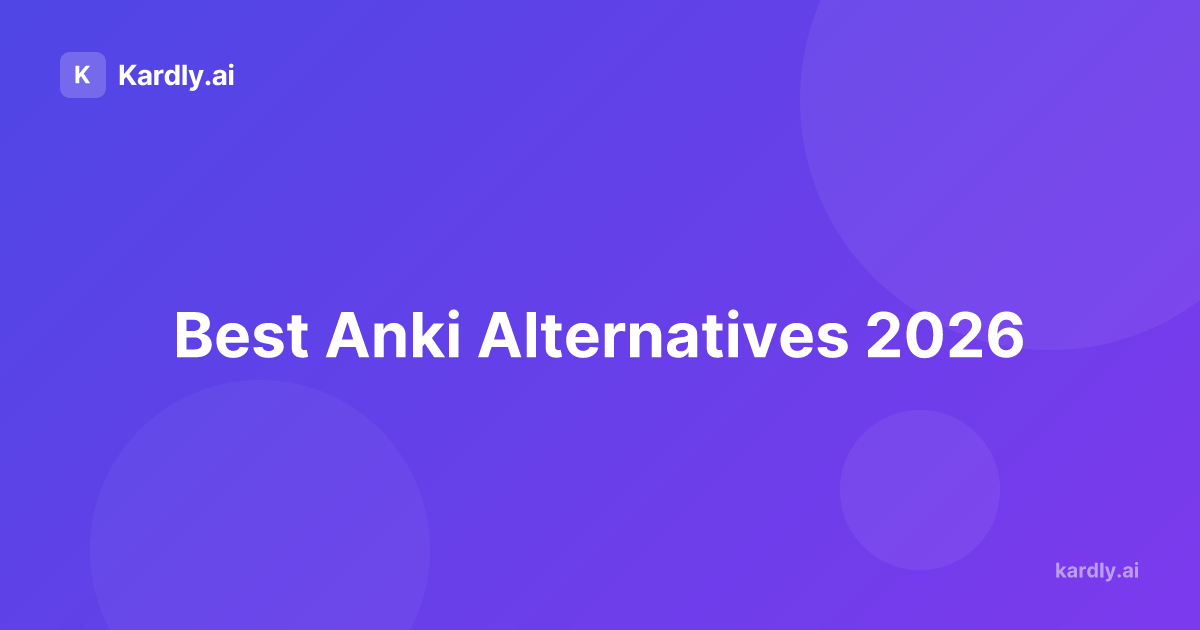 Best Anki Alternatives 2026: 5 Flashcard Apps Compared | Kardly.ai
